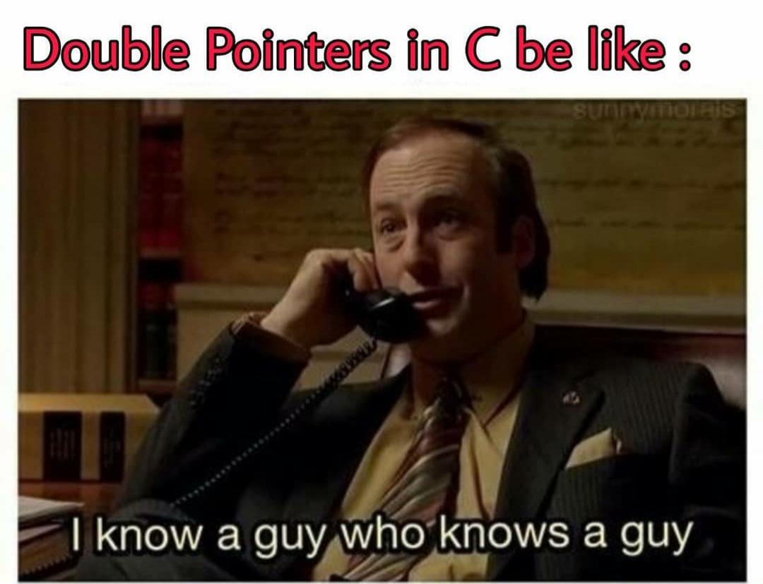 Who knows a guy, who knows a guy, who knows a guy... | pointers-memes, c-memes | ProgrammerHumor.io