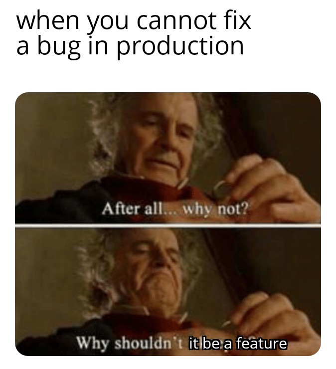 Features are underrated today | bug-memes, fix-memes, production-memes, feature-memes, product-memes | ProgrammerHumor.io