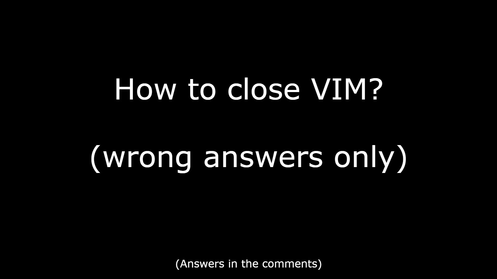 Wrong answers only | vim-memes, comment-memes | ProgrammerHumor.io