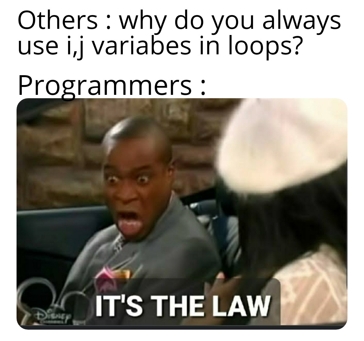 It's the law! | programmer-memes, program-memes, loops-memes, oop-memes | ProgrammerHumor.io