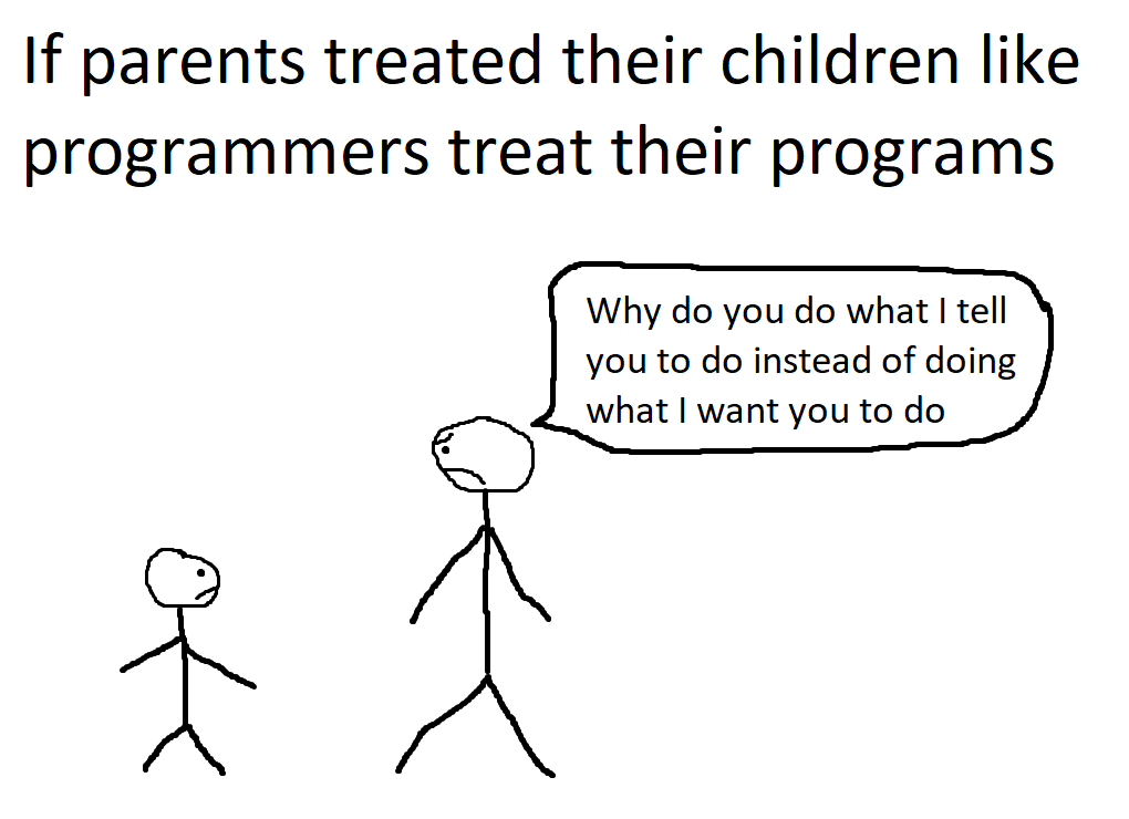 If parents treated their children like programmers treat their programs | programmer-memes, program-memes | ProgrammerHumor.io