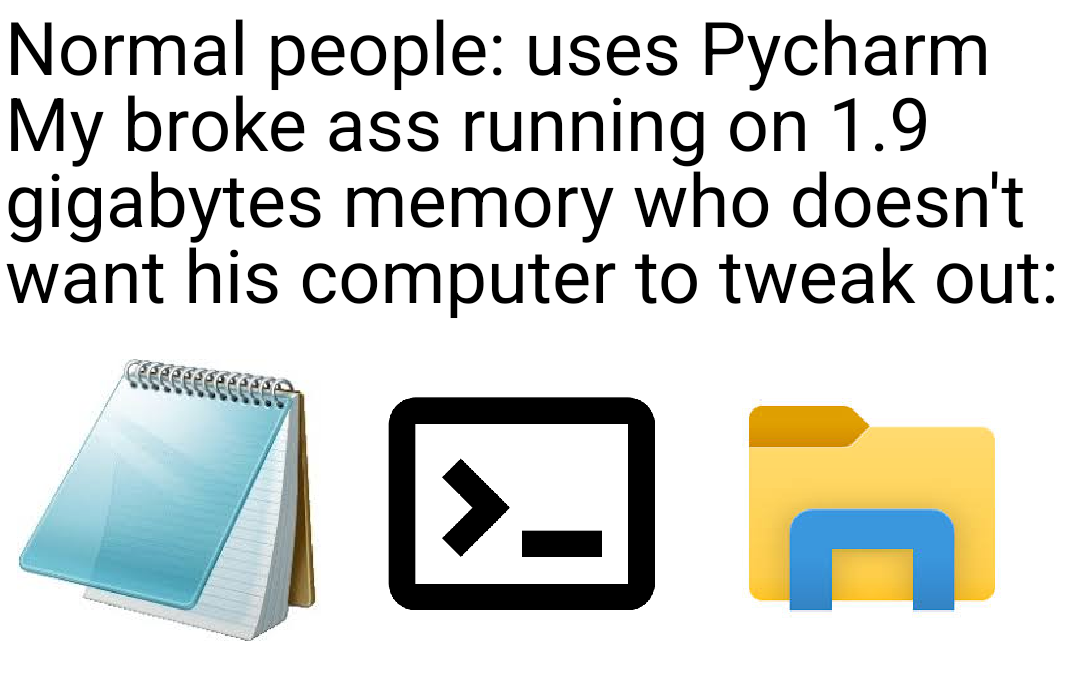 The poor man's IDE | computer-memes, pycharm-memes, ide-memes | ProgrammerHumor.io