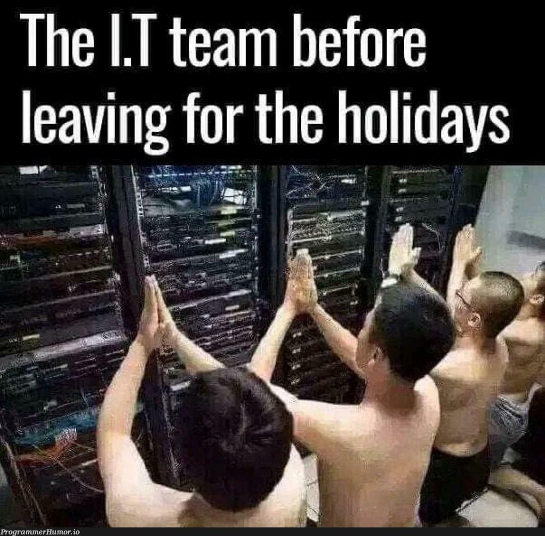 IT Team before leaving for holidays | IT-memes, vm-memes | ProgrammerHumor.io