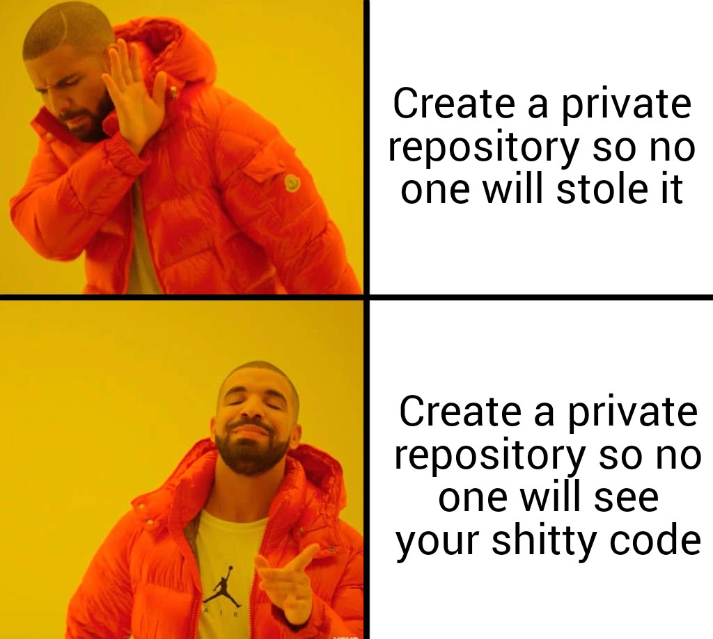 That's why I don't make opensource | code-memes, IT-memes, private-memes | ProgrammerHumor.io