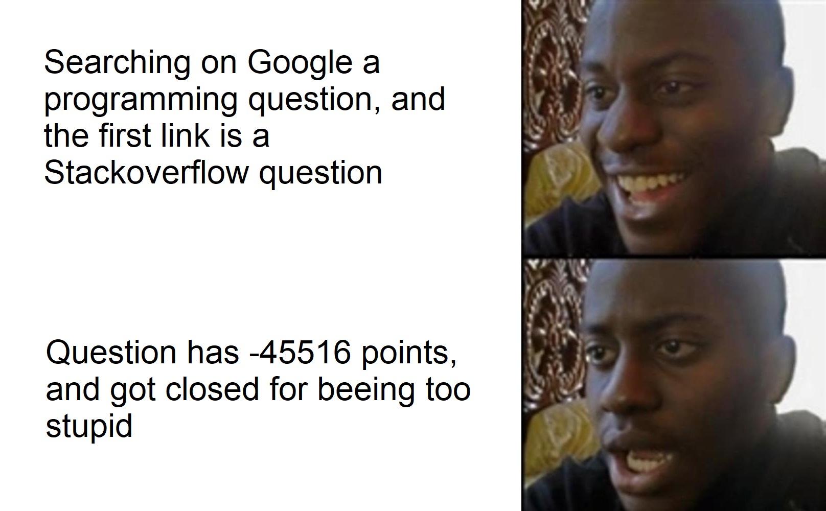 I guess SO does not always have an answer | programming-memes, stackoverflow-memes, stack-memes, program-memes, google-memes, search-memes, overflow-memes | ProgrammerHumor.io