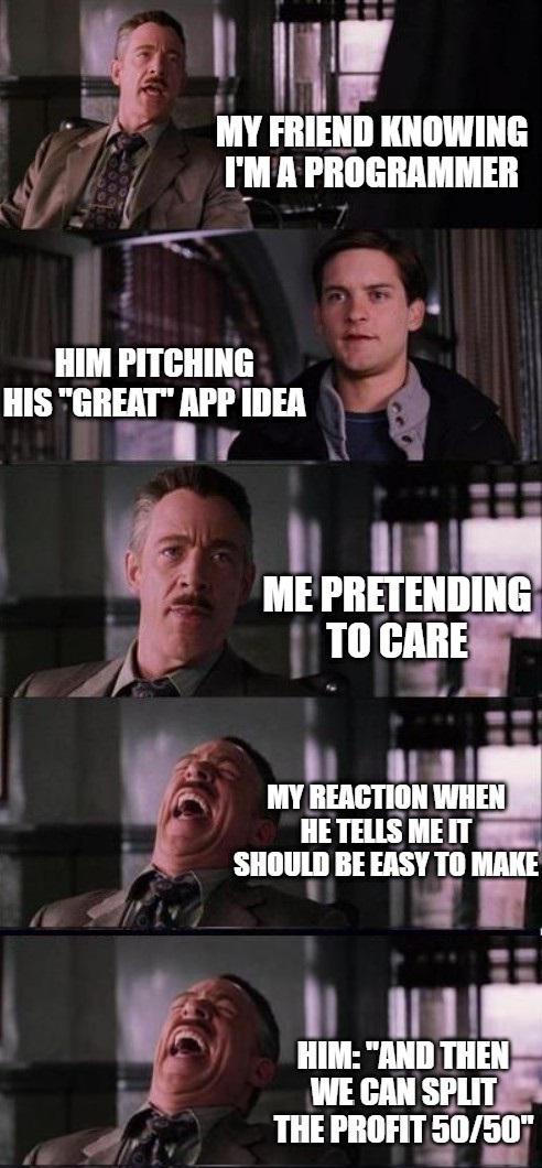 When your friend comes to you with his app idea | programmer-memes, program-memes, idea-memes, ide-memes, ML-memes | ProgrammerHumor.io