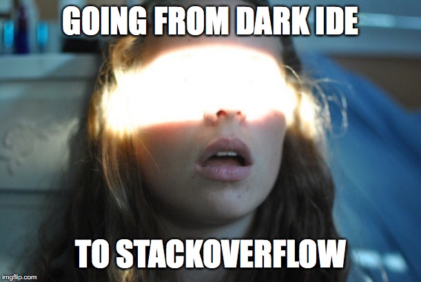 Everyone knows devs use dark theme, why is Stack Overflow light? | stack-memes, stack overflow-memes, devs-memes, overflow-memes | ProgrammerHumor.io