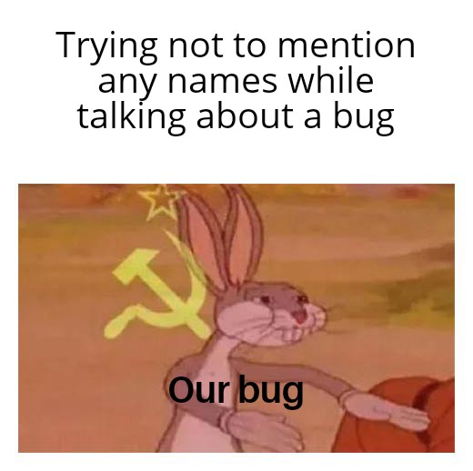 It's no one and everyone's bug | try-memes, bug-memes | ProgrammerHumor.io