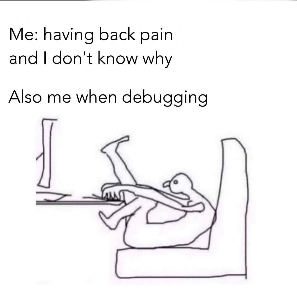 It always starts off sitting nice and upright... | debugging-memes, bug-memes, debug-memes, IT-memes | ProgrammerHumor.io