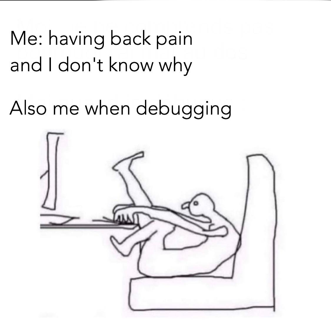 Universal debugging position | debugging-memes, bug-memes, debug-memes | ProgrammerHumor.io