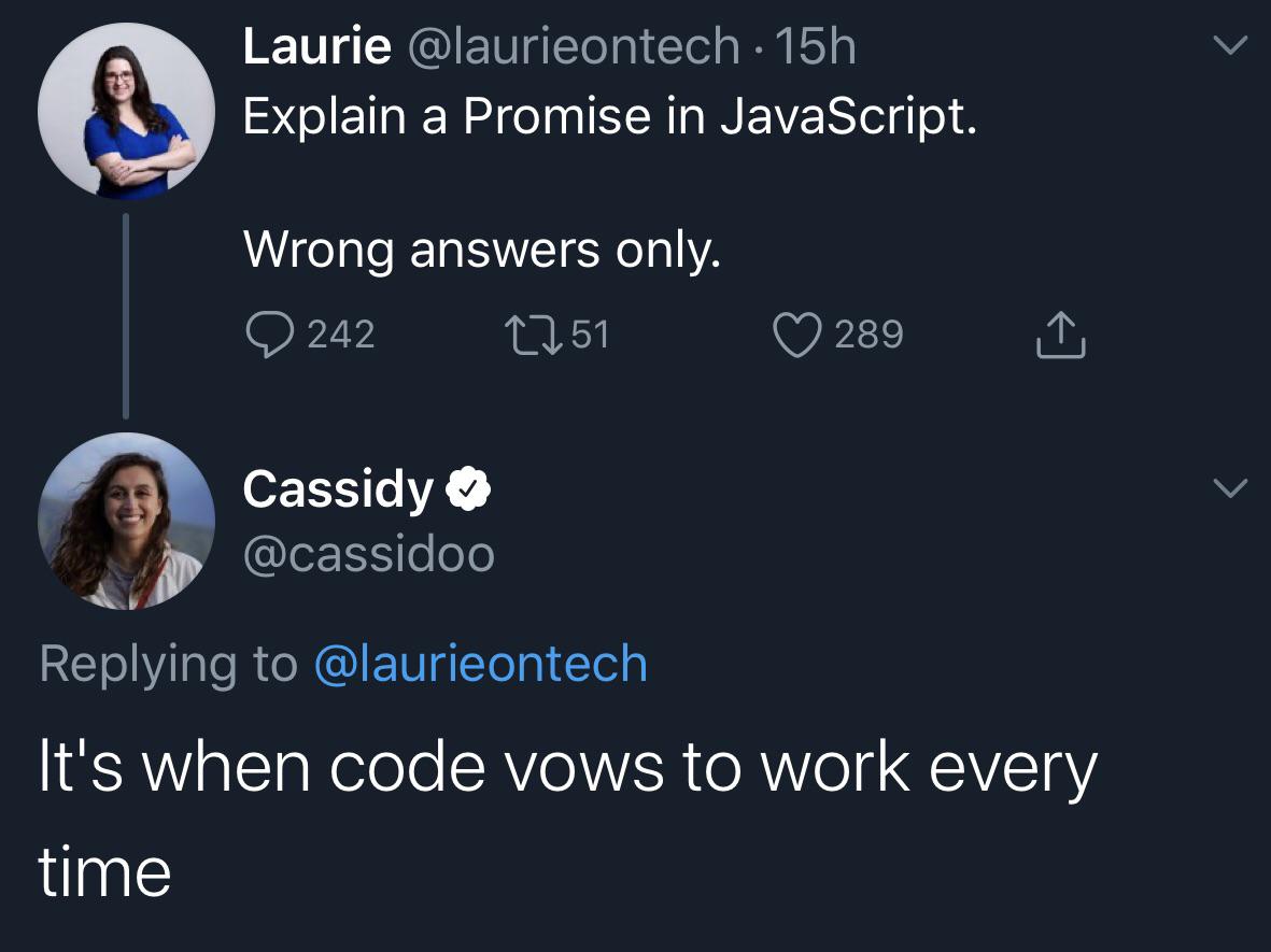 const promise = new Promise(pleaseWork); | javascript-memes, code-memes, tech-memes, java-memes | ProgrammerHumor.io