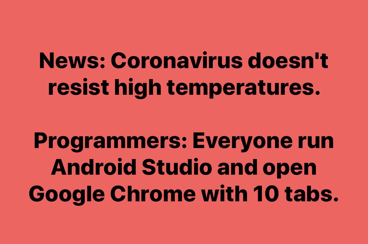 Burn baby burn! | programmer-memes, android-memes, program-memes, google-memes, virus-memes, android studio-memes, google chrome-memes, tabs-memes | ProgrammerHumor.io