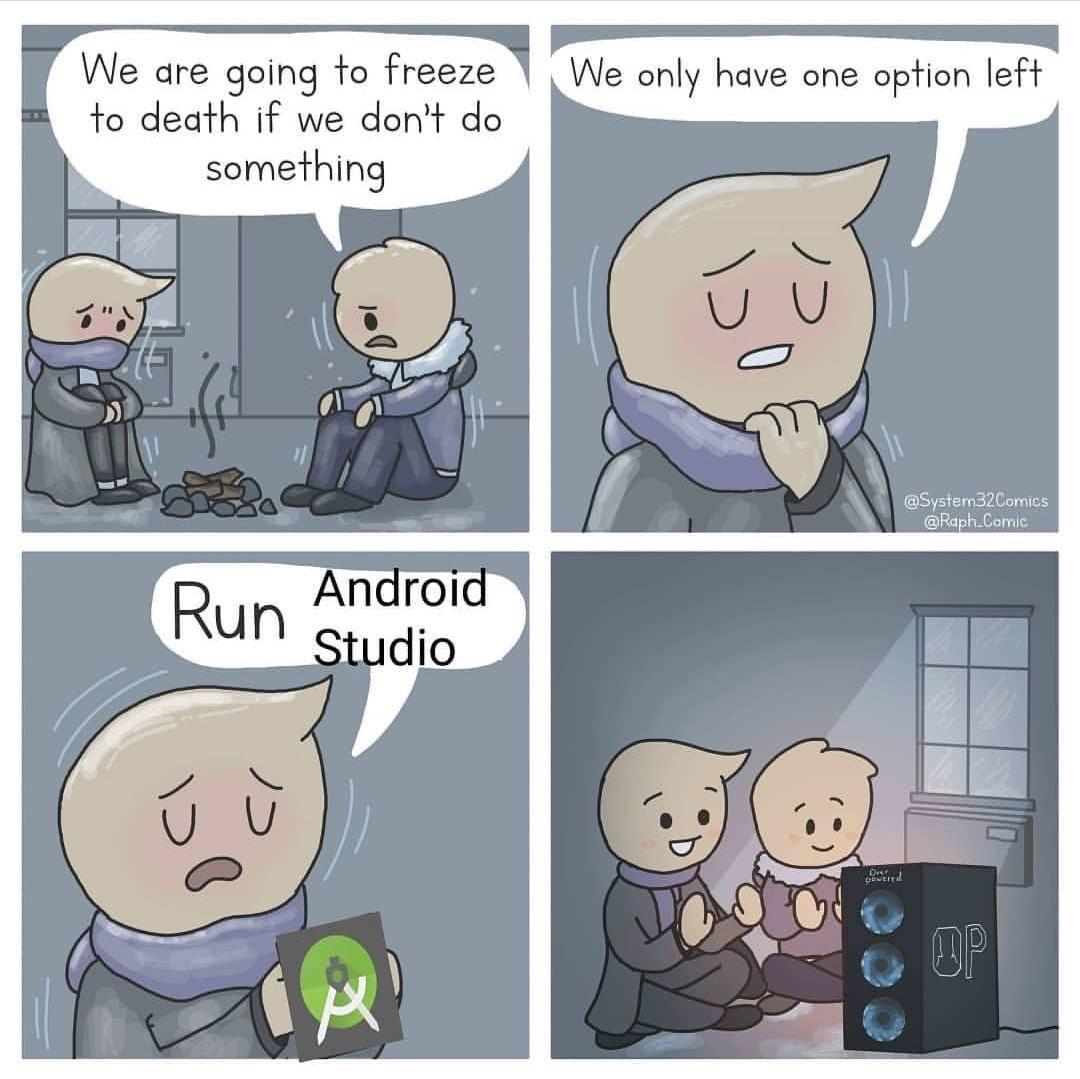 Android Studio - Turning a useless PC into a useful heater. | android-memes, android studio-memes | ProgrammerHumor.io