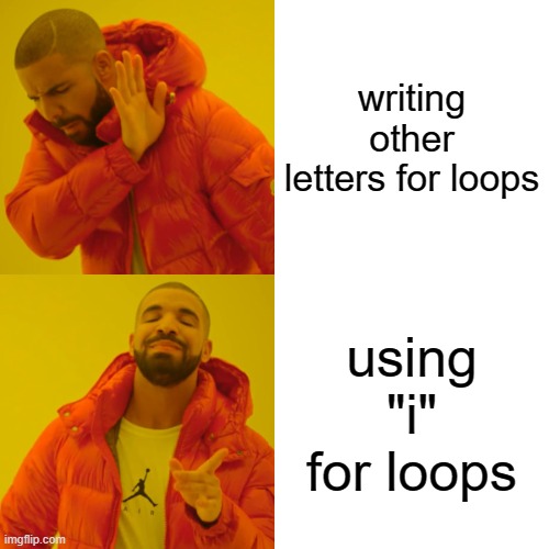 do you use i for loops | loops-memes, for loop-memes, oop-memes | ProgrammerHumor.io