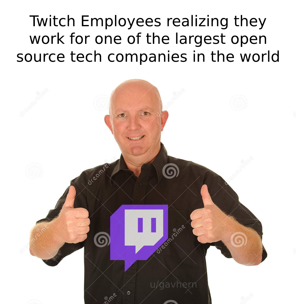 Good day for software engineers at Twitch! | software-memes, tech-memes, engineer-memes, software engineer-memes, open source-memes | ProgrammerHumor.io