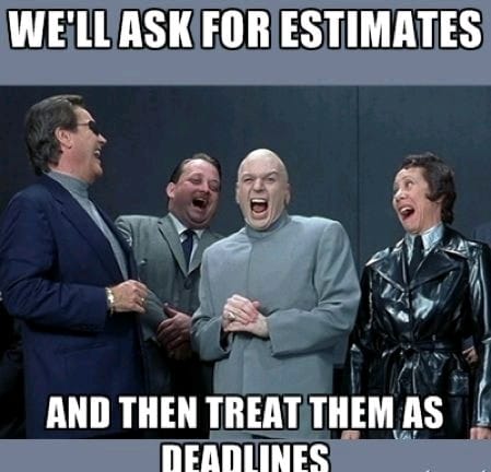 And before we treat them as deadlines, we debate over the estimation | ProgrammerHumor.io