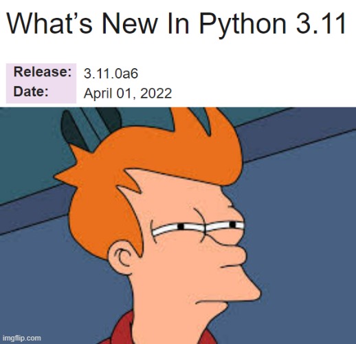 Python 3.11.0a6 is sus | python-memes, python 3-memes, date-memes, release-memes | ProgrammerHumor.io