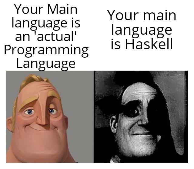 Why does it exist at all | program-memes, haskell-memes, IT-memes, ML-memes | ProgrammerHumor.io