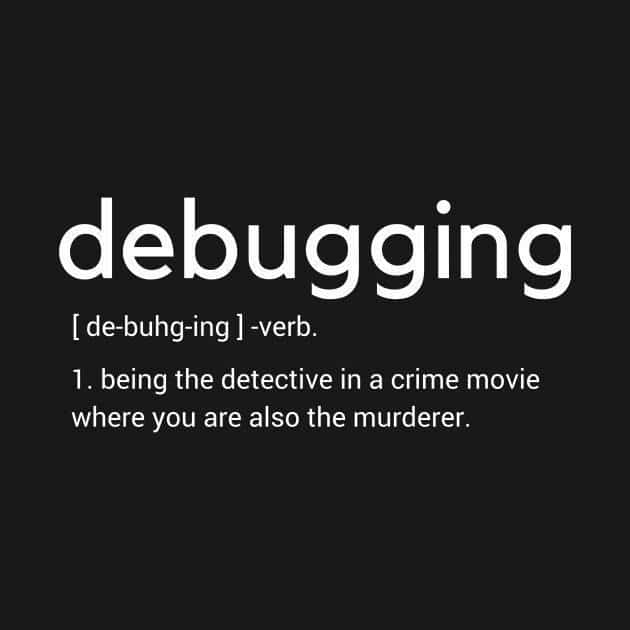 Definition of Debugging. | debugging-memes, bug-memes, debug-memes | ProgrammerHumor.io