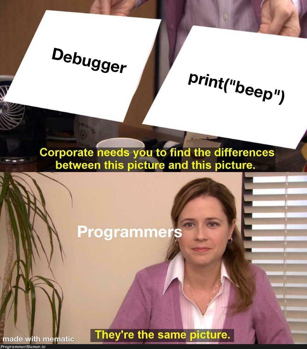 True just true. | bug-memes, debug-memes, debugger-memes | ProgrammerHumor.io