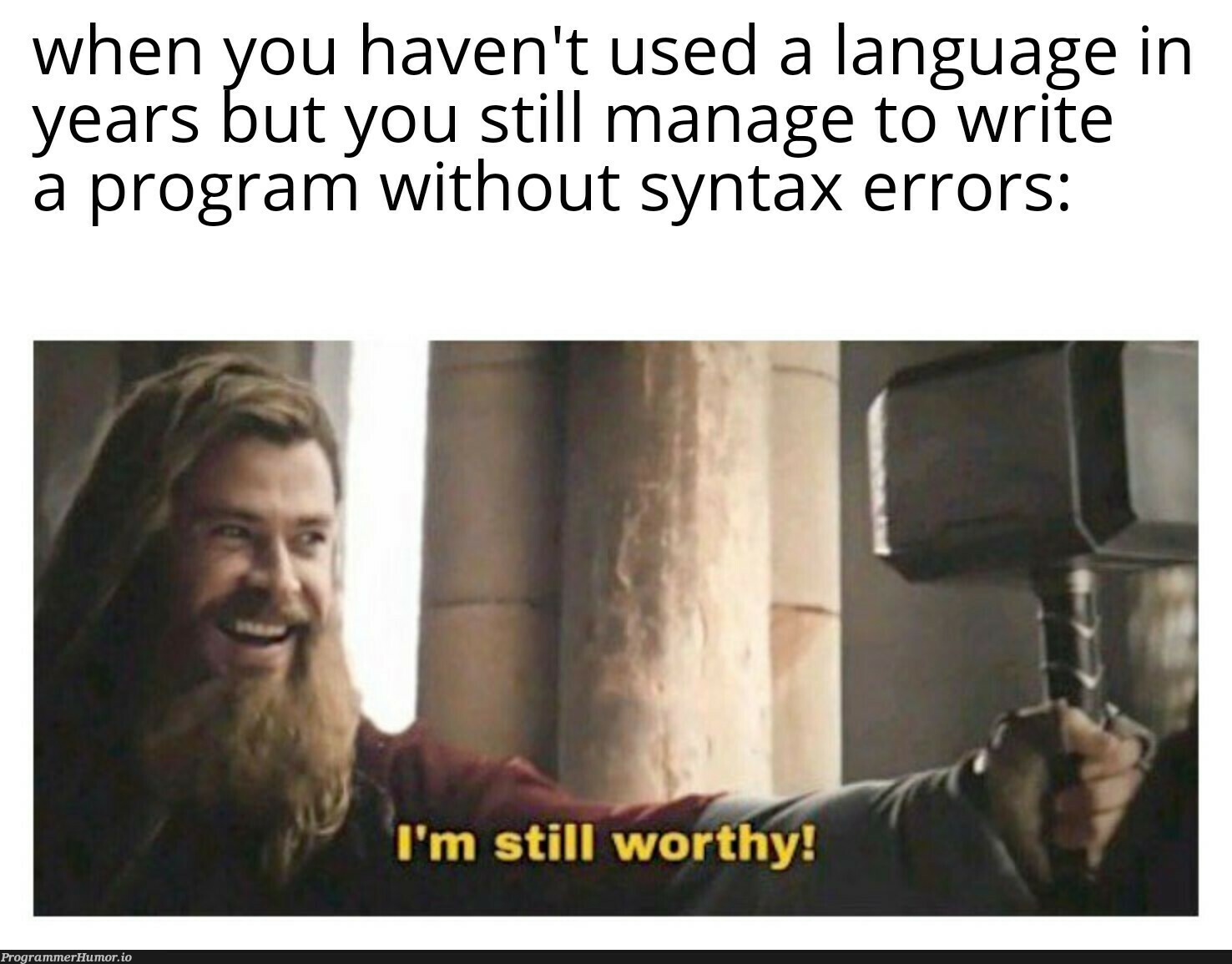 There's no better feeling | program-memes, errors-memes, error-memes, language-memes, syntax error-memes | ProgrammerHumor.io