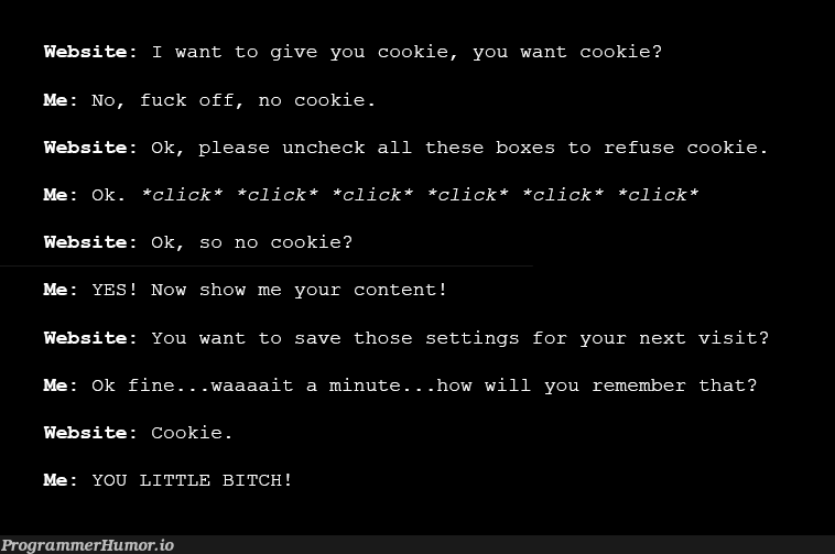 This meme is powered by the European Cookie Directive. | web-memes, website-memes, cli-memes, cookie-memes | ProgrammerHumor.io