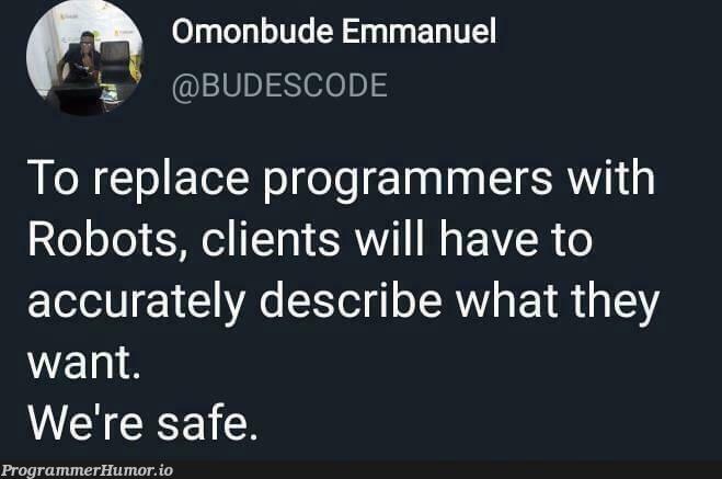 We will never be replaced | programmer-memes, program-memes, cli-memes, bot-memes, robots-memes | ProgrammerHumor.io