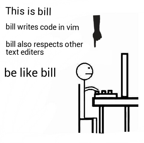 be like bill | code-memes, vim-memes | ProgrammerHumor.io