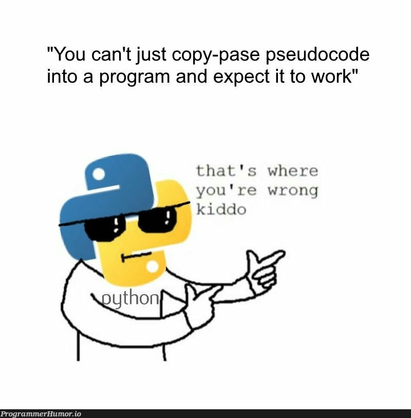 pseudocode looks the same as actual code | code-memes, program-memes, IT-memes, Pseudocode-memes | ProgrammerHumor.io