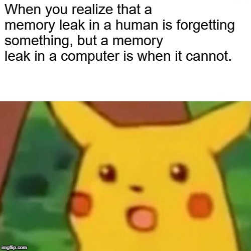 I've been dealing with memory leaks at work | computer-memes, IT-memes | ProgrammerHumor.io