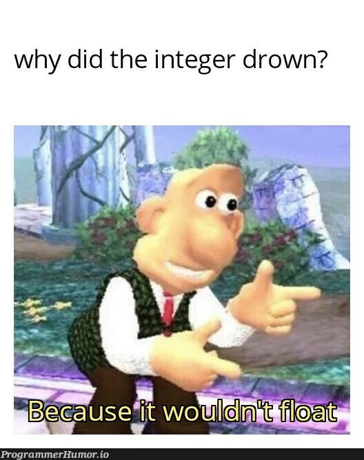 Why did the integer drown? | ProgrammerHumor.io