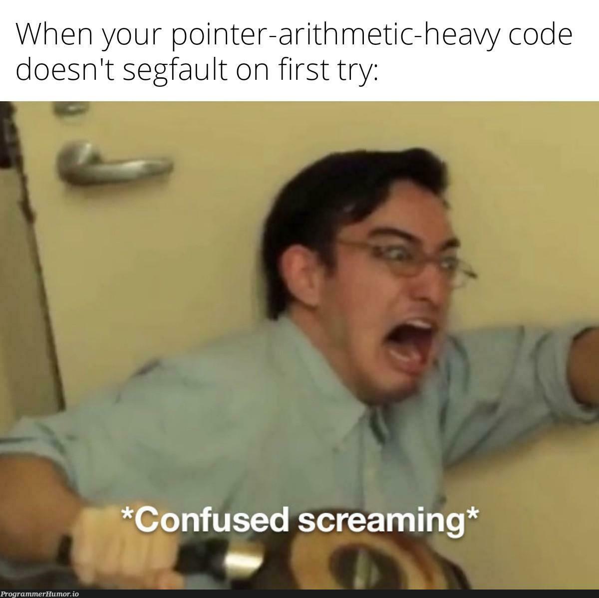 Based on a real story | code-memes, try-memes, segfault-memes | ProgrammerHumor.io