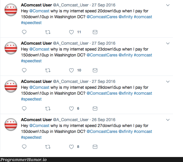 This Comcast user who set up a RasPi to automatically tweet Comcast when his internet is slower than he paid for aaa | test-memes, internet-memes | ProgrammerHumor.io