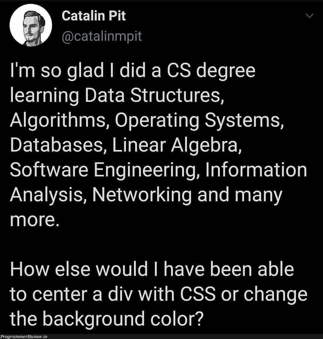 I'm glad too | css-memes, software-memes, engineer-memes, software engineer-memes, engineering-memes, data structures-memes, data-memes, database-memes, algorithm-memes, algorithms-memes, network-memes, div-memes, cs-memes, cs degree-memes, operating system-memes | ProgrammerHumor.io