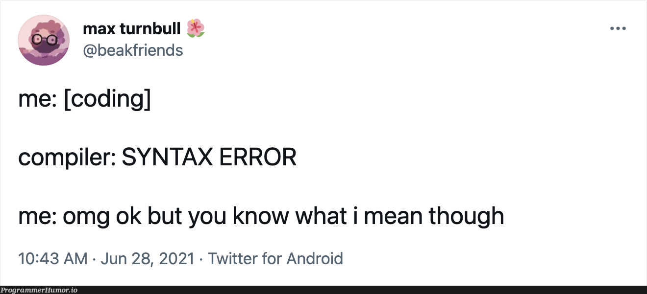 just let it slide this once | coding-memes, android-memes, error-memes, compiler-memes, IT-memes, ide-memes, twitter-memes, syntax error-memes | ProgrammerHumor.io