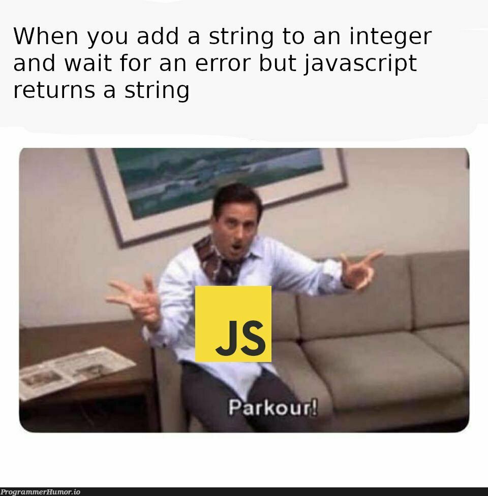 Sometimes JS does somersaults too. | javascript-memes, java-memes, string-memes, error-memes, js-memes | ProgrammerHumor.io