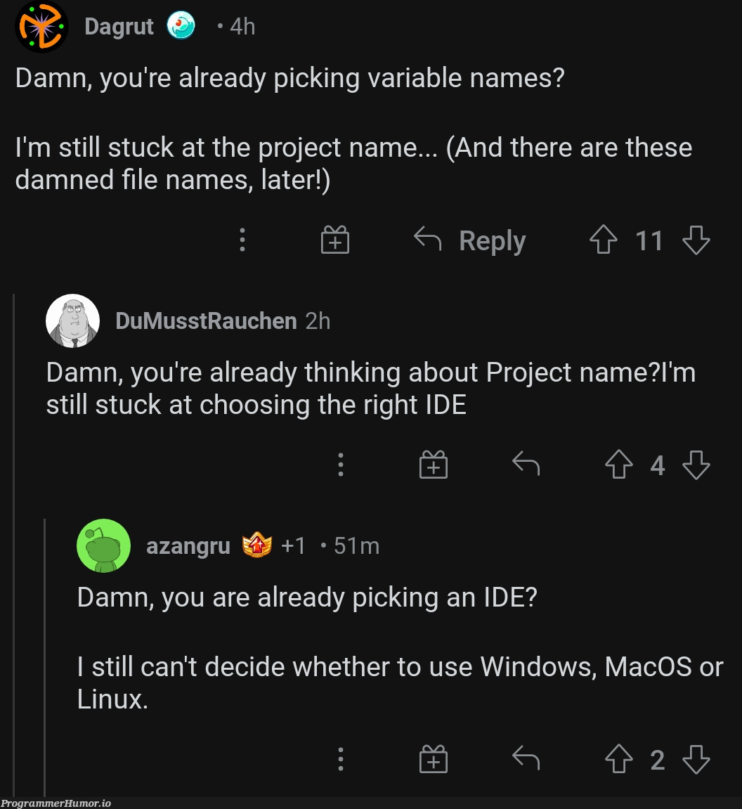 Prognaming is difficult.. | linux-memes, ux-memes, windows-memes, macos-memes, ide-memes, mac-memes, variable name-memes | ProgrammerHumor.io