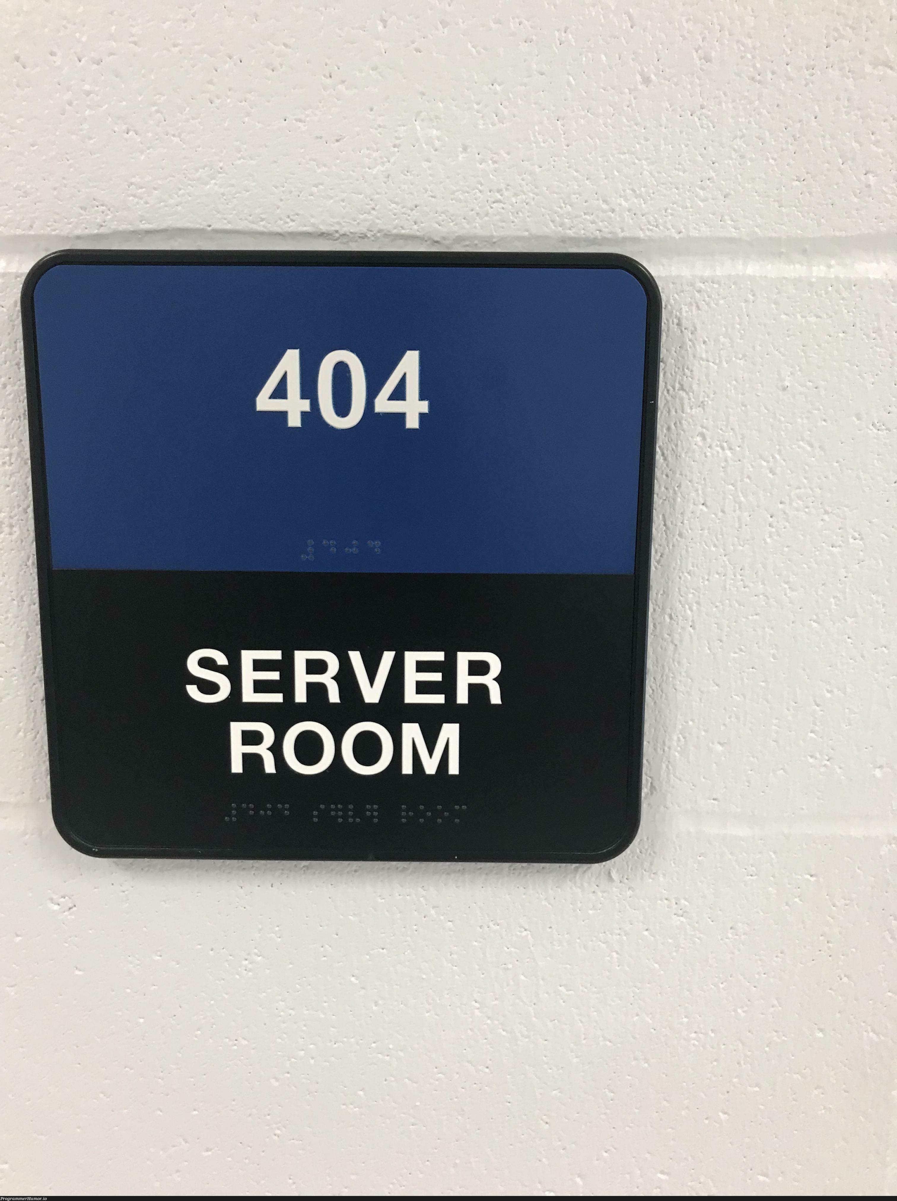 The room number of the server room at my school is 404 | server-memes | ProgrammerHumor.io