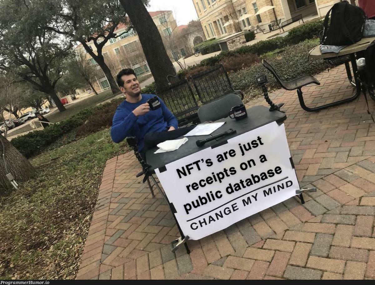 Change my mind. | ProgrammerHumor.io