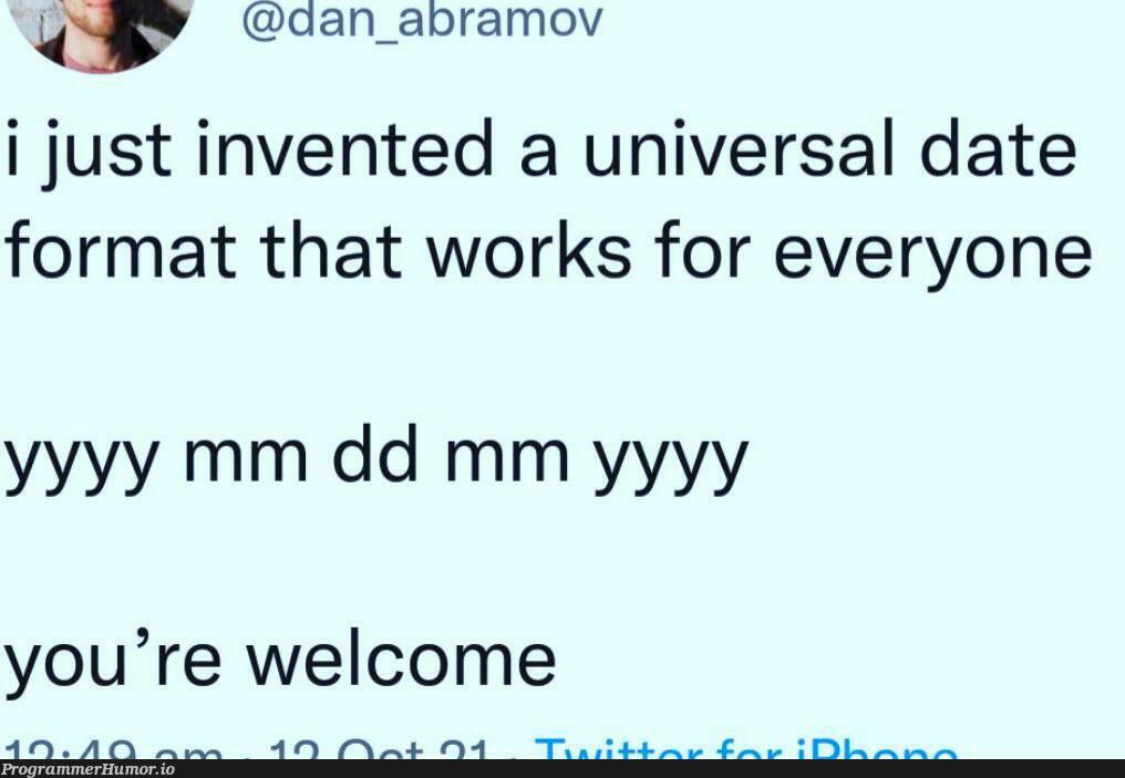 Universal date format | date-memes | ProgrammerHumor.io