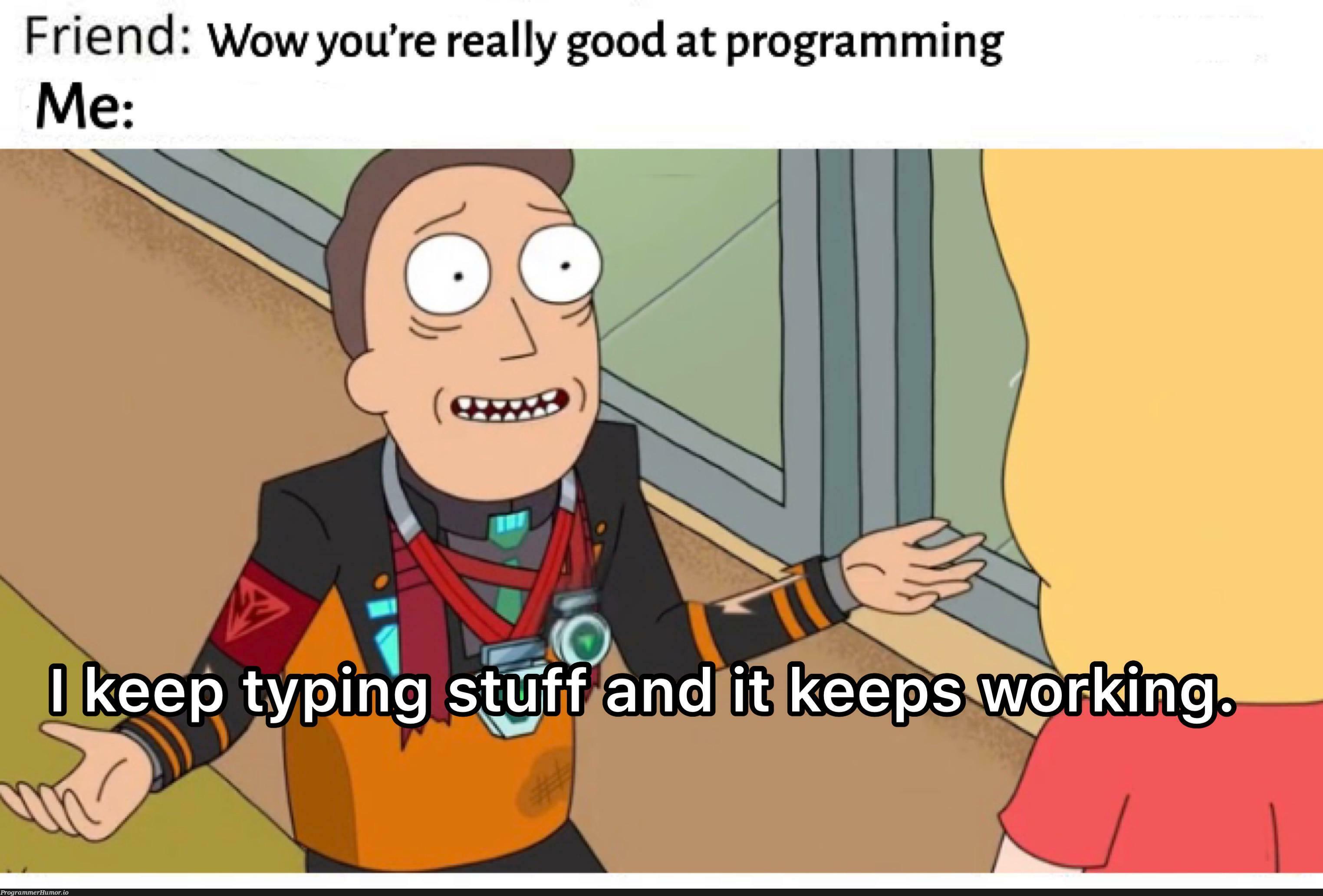 It keeps working | programming-memes, program-memes, IT-memes | ProgrammerHumor.io