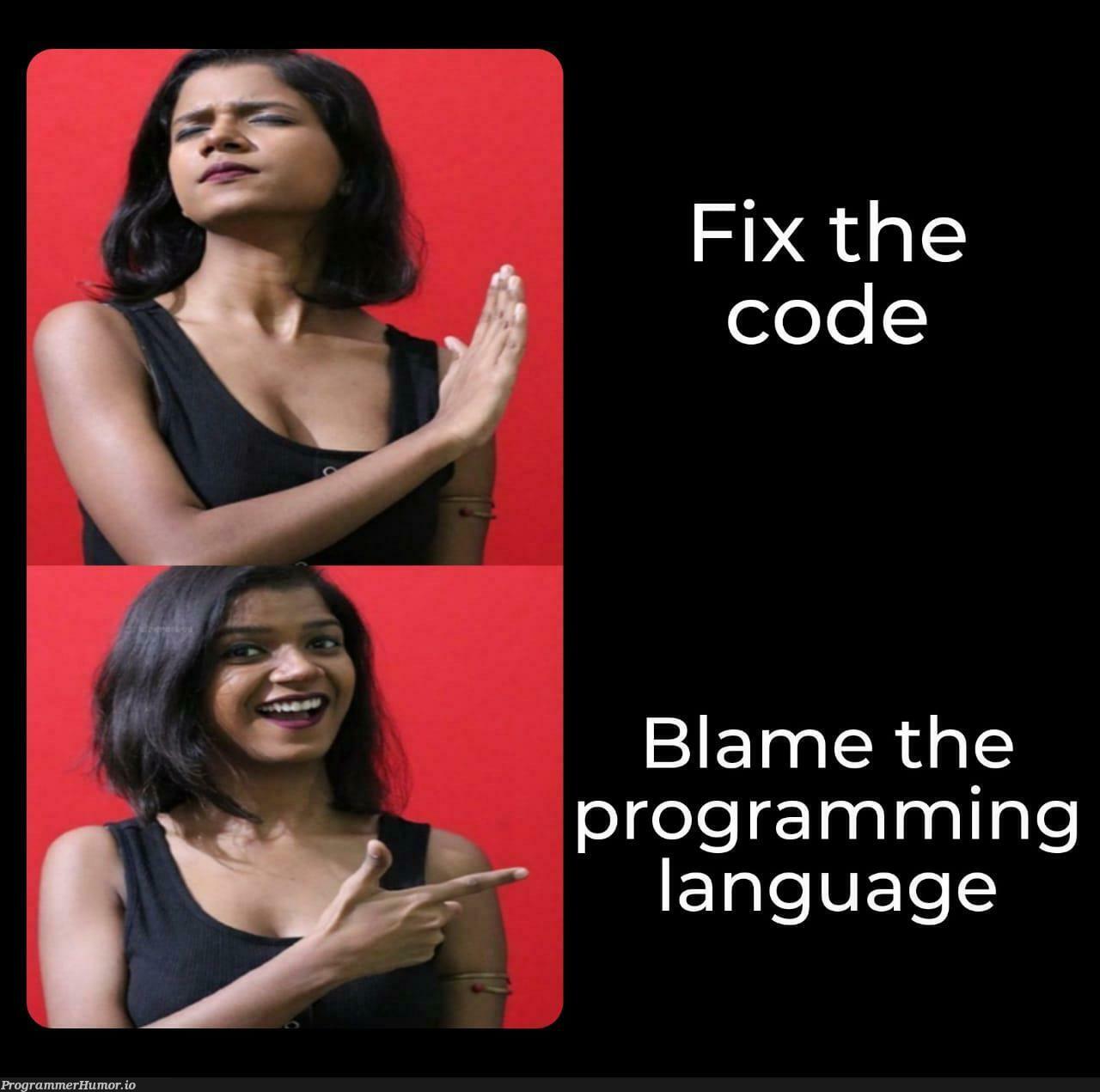 Not that good language | programming-memes, code-memes, program-memes, fix-memes, language-memes, programming language-memes | ProgrammerHumor.io