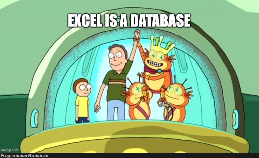 Excel is a database | data-memes, excel-memes, database-memes | ProgrammerHumor.io