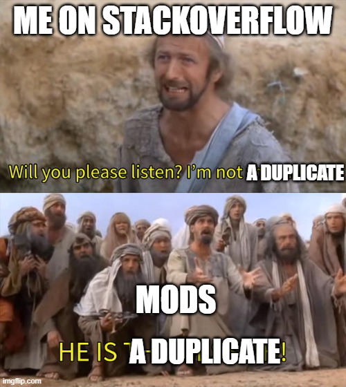 When your StackOverflow post gets marked as a duplicate, but the duplicate has nothing to do with your original post and not even has an answer | stackoverflow-memes, stack-memes, overflow-memes | ProgrammerHumor.io