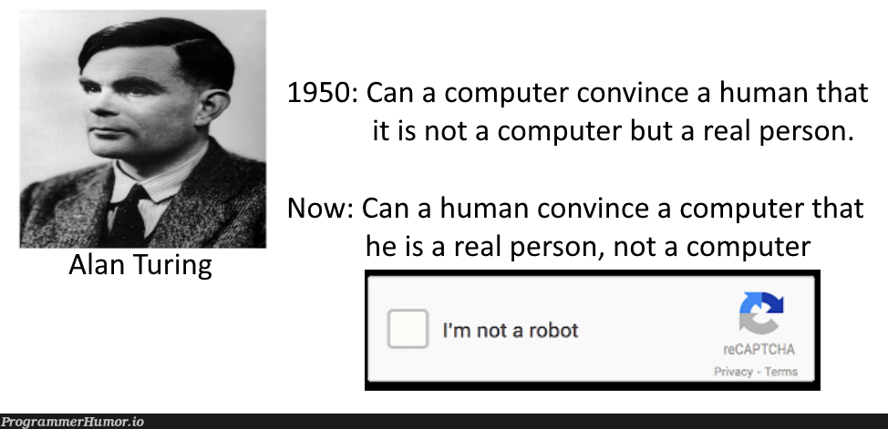 [Happy Birthday Alan Turing] Turing test now and then | computer-memes, test-memes, IT-memes, bot-memes | ProgrammerHumor.io