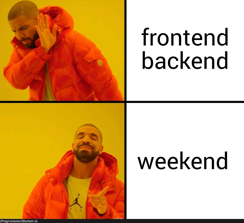 Weekend | backend-memes, frontend-memes | ProgrammerHumor.io