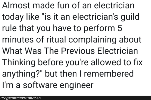 What was the previous electrician thinking?" | software-memes, engineer-memes, software engineer-memes, fix-memes, IT-memes | ProgrammerHumor.io