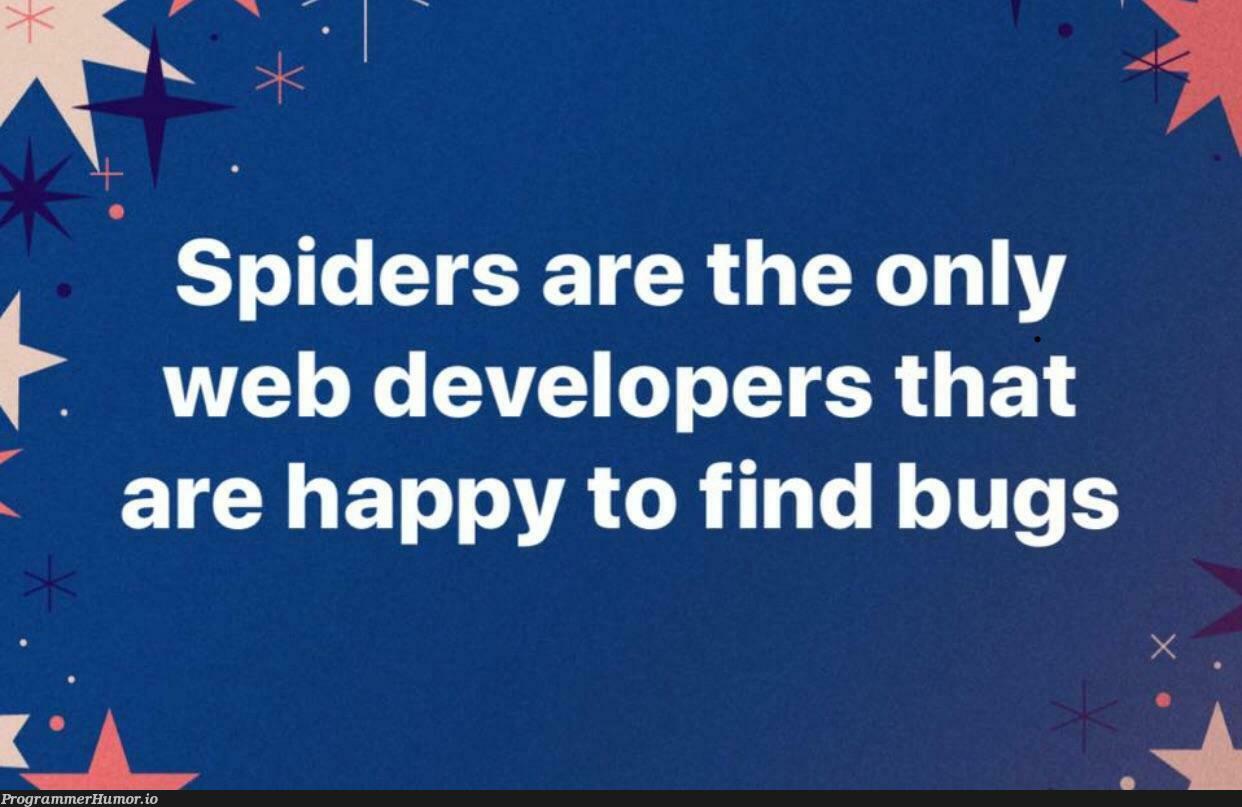 Or are they..? | developer-memes, web developer-memes, web-memes, bugs-memes, bug-memes | ProgrammerHumor.io