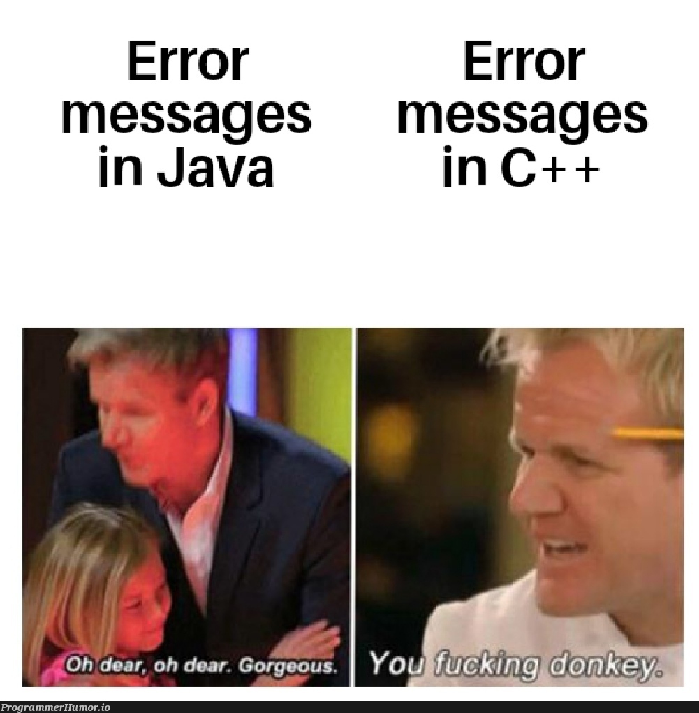 Me being surprised at how straightforward Java error messages are | java-memes, c++-memes, error-memes | ProgrammerHumor.io