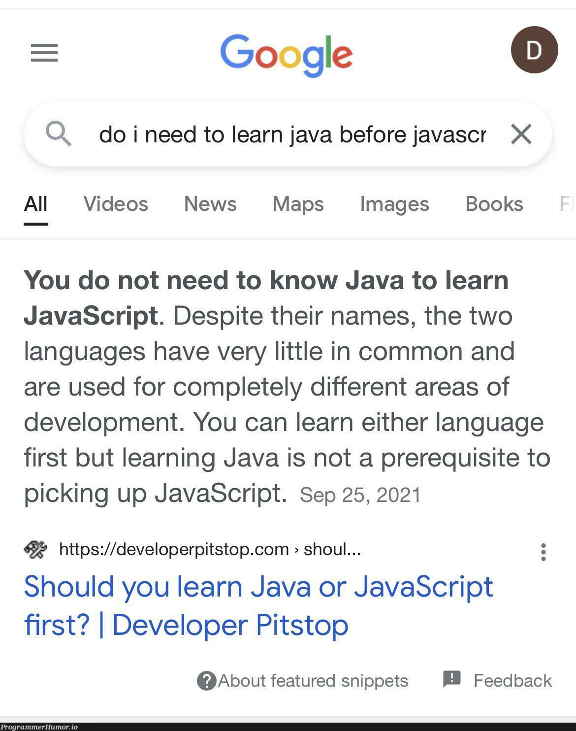 I was one google search away from learning entire language I don’t need. Dodged a bullet | developer-memes, javascript-memes, java-memes, development-memes, google-memes, image-memes, http-memes, google search-memes, search-memes, ide-memes, language-memes, feature-memes | ProgrammerHumor.io